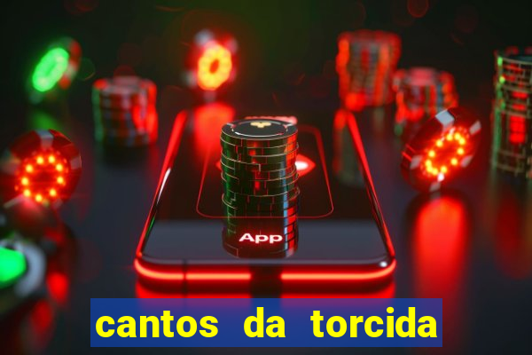 cantos da torcida do corinthians